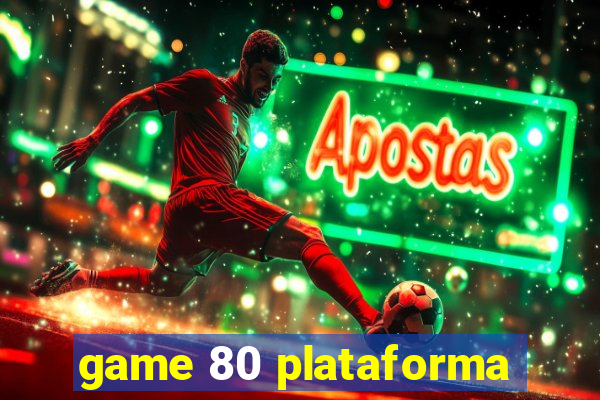 game 80 plataforma